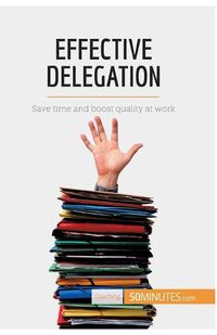 Cover image for Effective Delegation: Save time and boost quality at work