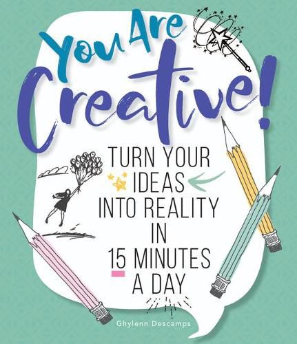 Cover image for You Are Creative!: Turn Your Ideas into Reality in 15 Minutes a Day