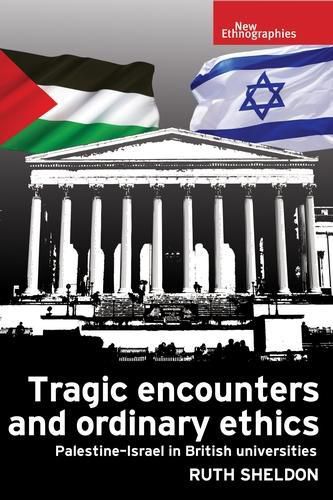 Cover image for Tragic Encounters and Ordinary Ethics: Palestine-Israel in British Universities