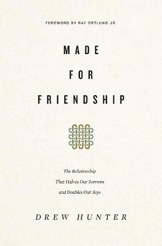 Made for Friendship: The Relationship That Halves Our Sorrows and Doubles Our Joys