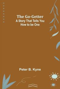 Cover image for The Go-Getter: A Story That Tells You How to be One