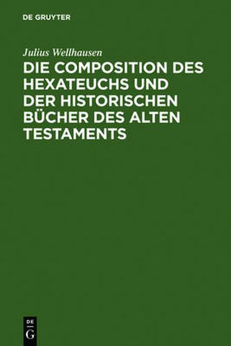 Die Composition Des Hexateuchs Und Der Historischen Bucher Des Alten Testaments