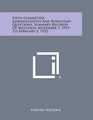 Cover image for Fifth Committee, Administrative and Budgetary Questions, Summary Records of Meetings, November 7, 1951 to February 2, 1952