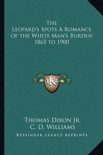 Cover image for The Leopard's Spots a Romance of the White Man's Burden 1865 to 1900