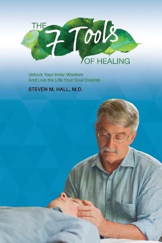 Cover image for The Seven Tools of Healing: Unlock Your Inner Wisdom And Live the Life Your Soul Desires