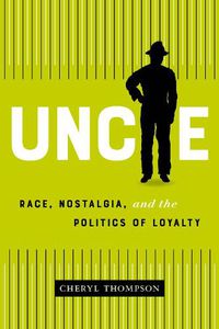 Cover image for Uncle: Race, Nostalgia, and the Politics of Loyalty