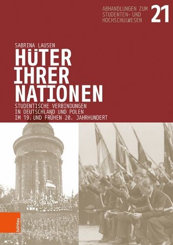 Cover image for Huter ihrer Nationen: Studentische Verbindungen in Deutschland und Polen im 19. und fruhen 20. Jahrhundert