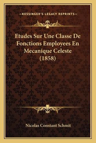 Cover image for Etudes Sur Une Classe de Fonctions Employees En Mecanique Celeste (1858)