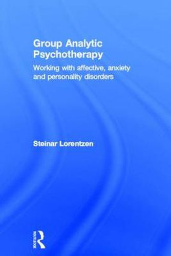 Cover image for Group Analytic Psychotherapy: Working with affective, anxiety and personality disorders