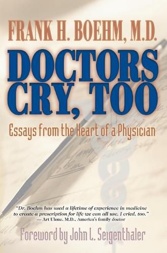 Cover image for Doctors Cry, Too: Essays from the Heart of a Physician