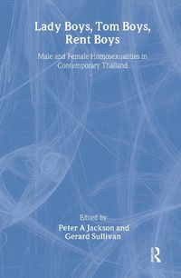 Cover image for Lady Boys, Tom Boys, Rent Boys: Male and Female Homosexualities in: Male and Female Homosexualities in Contemporary Thailand