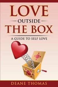 Cover image for Love Outside The Box: A Guide To Self Love