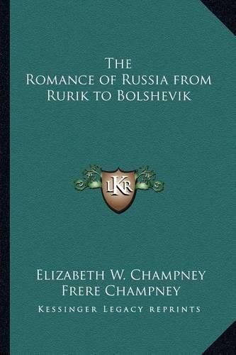 Cover image for The Romance of Russia from Rurik to Bolshevik