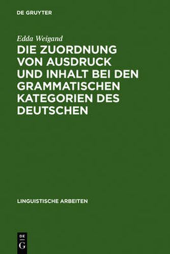 Cover image for Die Zuordnung von Ausdruck und Inhalt bei den grammatischen Kategorien des Deutschen