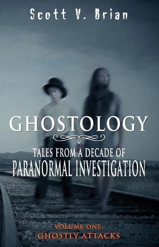 Cover image for Ghostology: Ghostly Attacks: Tales from a Decade of Paranormal Investigation