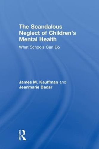 Cover image for The Scandalous Neglect of Children's Mental Health: What Schools Can Do