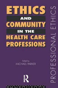 Cover image for Ethics and Community in the Health Care Professions