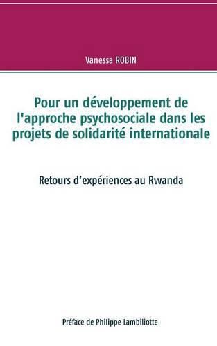 Pour un developpement de l'approche psychosociale dans les projets de solidarite internationale: Retours d'experiences au Rwanda