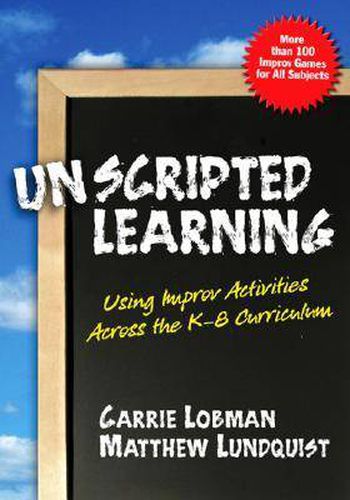 Cover image for Unscripted Learning: Using Improv Activities Across the K-8 Curriculum