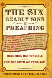 Cover image for The Six Deadly Sins of Preaching: Becoming Responsible for the Faith We Proclaim