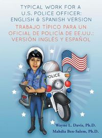 Cover image for Typical work for a U.S police officer- English and Spanish version Trabajo tipico para un oficial de policia de EE.UU. - version ingles y espanol
