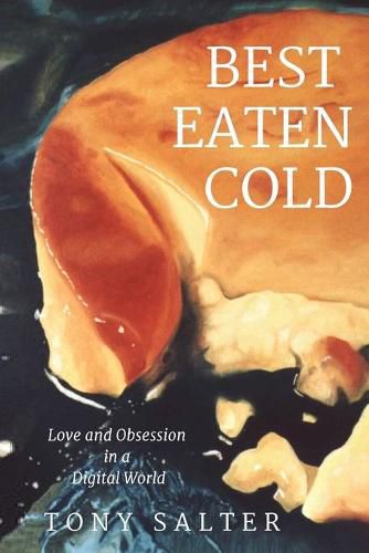 Cover image for Best Eaten Cold: Love and Obsession in an Online World