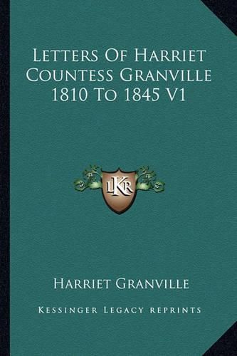 Cover image for Letters of Harriet Countess Granville 1810 to 1845 V1