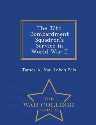 Cover image for The 37th Bombardment Squadron's Service in World War II - War College Series