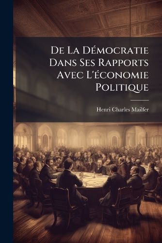 Cover image for de La D Mocratie Dans Ses Rapports Avec L' Conomie Politique