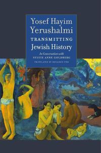 Cover image for Transmitting Jewish History - Yosef Hayim Yerushalmi in Conversation with Sylvie Anne Goldberg