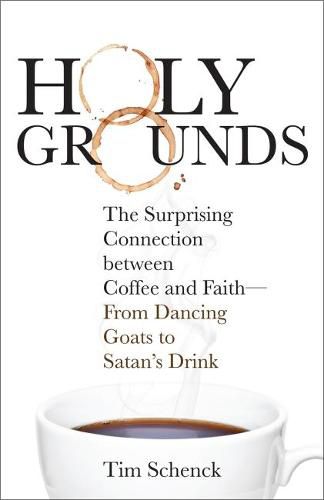 Cover image for Holy Grounds: The Surprising Connection between Coffee and Faith - From Dancing Goats to Satan's Drink