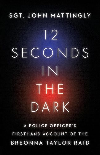 Cover image for 12 Seconds in the Dark: A Police Officer's Firsthand Account of the Breonna Taylor Raid