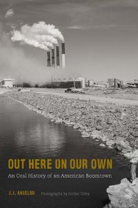 Cover image for Out Here on Our Own: An Oral History of an American Boomtown