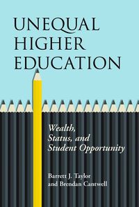 Cover image for Unequal Higher Education: Wealth, Status, and Student Opportunity