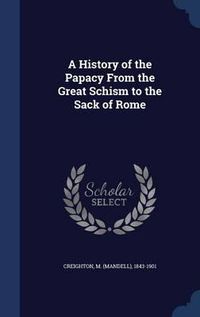 Cover image for A History of the Papacy from the Great Schism to the Sack of Rome