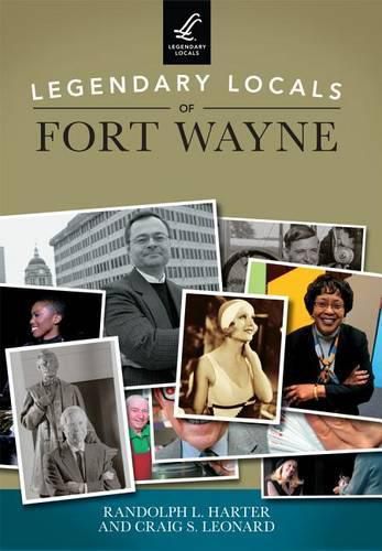 Cover image for Legendary Locals of Fort Wayne, Indiana