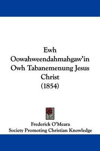 Cover image for Ewh Oowahweendahmahgaw'in Owh Tabanemenung Jesus Christ (1854)