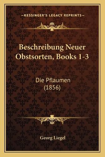 Beschreibung Neuer Obstsorten, Books 1-3: Die Pflaumen (1856)