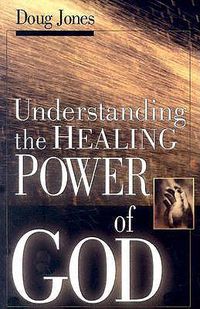 Cover image for Understanding the Healing Power of God