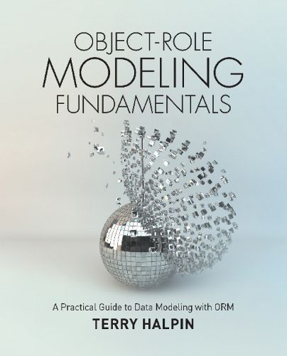 Cover image for Object-Role Modeling Fundamentals: A Practical Guide to Data Modeling with ORM