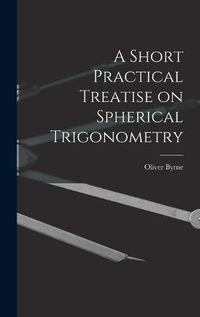 Cover image for A Short Practical Treatise on Spherical Trigonometry