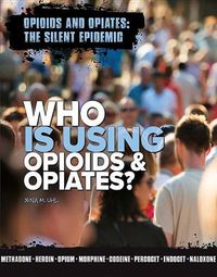 Cover image for Who is Using Opioids and Opiates?