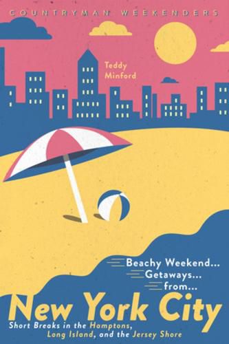 Cover image for Beachy Weekend Getaways from New York: Short Breaks in the Hamptons, Long Island, and the Jersey Shore