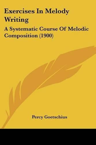 Cover image for Exercises in Melody Writing: A Systematic Course of Melodic Composition (1900)