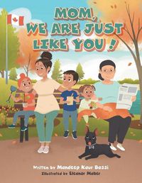 Cover image for Mom, We Are Just Like You!