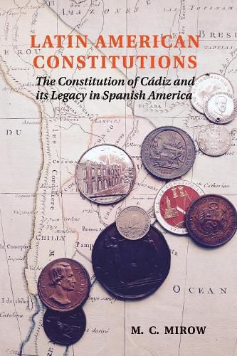 Cover image for Latin American Constitutions: The Constitution of Cadiz and its Legacy in Spanish America