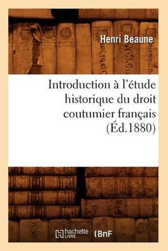 Introduction A l'Etude Historique Du Droit Coutumier Francais (Ed.1880)