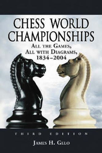 Cover image for Chess World Championships: All the Games, All with Diagrams, 1834-2004