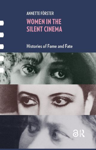 Cover image for Women in the Silent Cinema: Histories of Fame and Fate