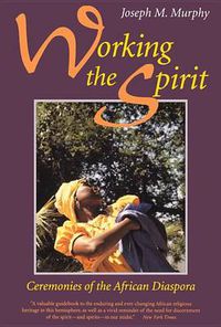 Cover image for Working the Spirit: Ceremonies of the African Diaspora